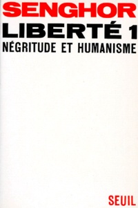 Léopold Sédar Senghor - Liberte Tome 1 : Negritude Et Humanisme.