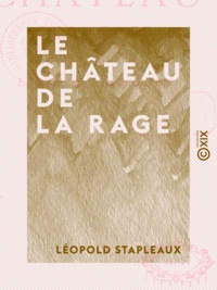 Léopold Stapleaux - Le Château de la Rage.