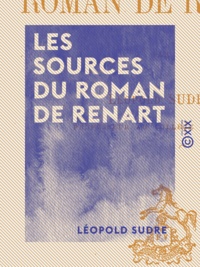 Léopold Sudre - Les Sources du Roman de Renart.