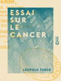 Léopold Turck - Essai sur le cancer.