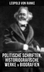 Leopold von Ranke: Politische Schriften, Historiografische Werke &amp; Biografien