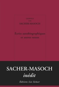 Léopold Von Sacher-Masoch et Michel-François Demet - Écrits autobiographiques et autres textes.