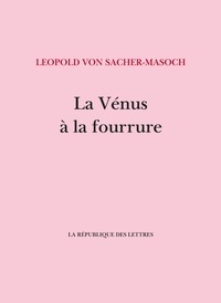 Ebooks téléchargement gratuit deutsch La Vénus à la fourrure en francais MOBI par Leopold von Sacher-Masoch, Raphaël Ledos de Beaufort 9782824914183