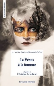 Leopold von Sacher-Masoch - La Vénus à la fourrure - Ou les confessions d'un suprasensuel.