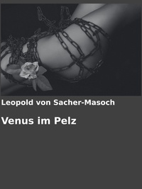 Leopold von Sacher-Masoch et Gabriel Arch - Venus im Pelz.