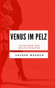 Leopold von Sacher-Masoch - Venus im Pelz - Klassiker der Weltliteratur.