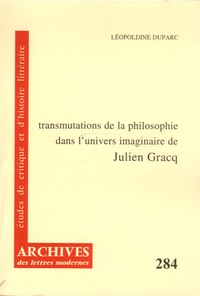 Léopoldine Duparc - Transmutations de la philosophie dans l'univers imaginaire de Julien Gracq.