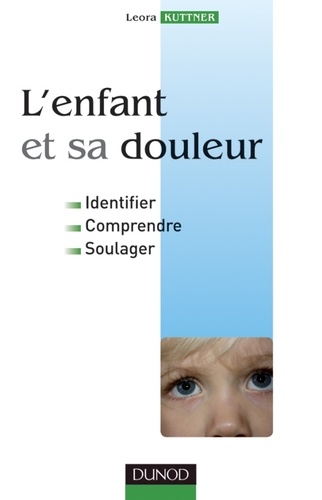 Leora Kuttner - L'enfant et sa douleur - Identifier, Comprendre, Soulager.