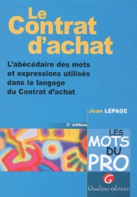 Le Contrat D'Achat. L'Abecedaire Des Mots Et Expressions Utilises Dans Le Langage Du Contrat D'Achat, 3eme Edition