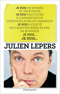 Je suis un homme de télévision, je suis 8 310 jours à l'animation de Questions pour un champion, je suis licencié en 3 minutes après 28 ans de bonheut, je suis... je suis...