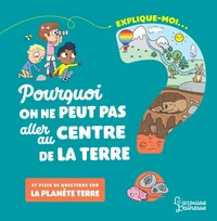 Explique-moi... Pourquoi on ne peut pas aller au centre de la terre ?