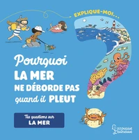 Explique-moi... Pourquoi la mer ne déborde pas quand il pleut ?