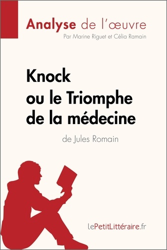 Fiche de lecture  Knock ou le Triomphe de la médecine de Jules Romain (Analyse de l'oeuvre). Analyse complète et résumé détaillé de l'oeuvre