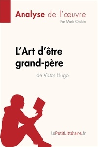  lePetitLitteraire et Chabin Marie - Fiche de lecture  : L'Art d'être grand-père de Victor Hugo (Analyse de l'oeuvre) - Analyse complète et résumé détaillé de l'oeuvre.