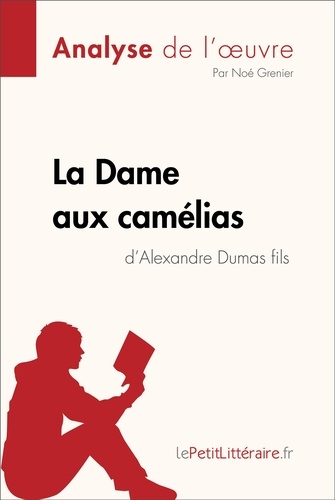 Fiche de lecture  La Dame aux camélias d'Alexandre Dumas fils (Analyse de l'oeuvre). Analyse complète et résumé détaillé de l'oeuvre