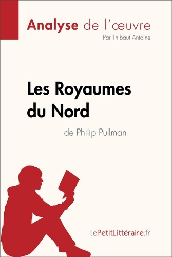 Fiche de lecture  Les Royaumes du Nord de Philip Pullman (Analyse de l'oeuvre). Analyse complète et résumé détaillé de l'oeuvre