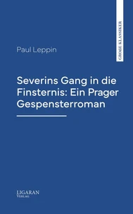 Severins Gang in die Finsternis: Ein Prager Gespensterroman