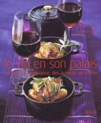 Le Vin En Son Palais. Un Vin, Une Ambiance, Des Accords, Un Menu