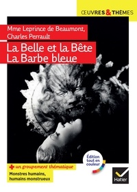  Leprince de Beaumont (Madame) et  Perrault - La Belle et la Bête, La Barbe Bleue - suivi d'un groupement thématique « Monstres humains, humains monstrueux ».