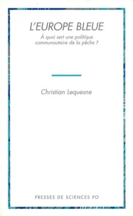 L'Europe Bleue. A Quoi Sert Une Politique Communautaire De La Peche ?
