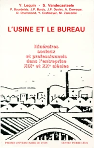 L'Usine Et Le Bureau. Itineraires Sociaux Et Professionnels Dans L'Entreprise, Xixeme Et Xxeme Siecles