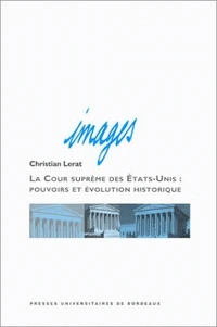 La Cour Suprême des Etats-Unis : pouvoirs et évolution historique