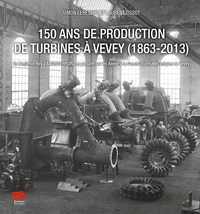 150 ans de production de turbines à Vevey (1863-2013)
