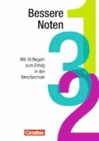 Lern- und Arbeitsstrategien. Bessere Noten. Schülerbuch - Mit 10 Regeln zum Erfolg in der Berufsschule.