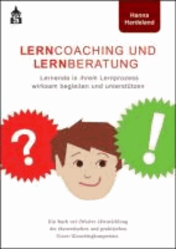Lerncoaching und Lernberatung - Lernende in ihrem Lernprozess wirksam begleiten und unterstützen. Ein Buch zur (Weiter-)Entwicklung der theoretischen und praktischen (Lern-)Coachingkompetenz.