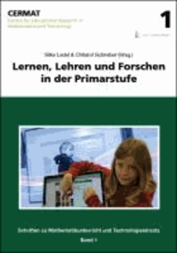 Lernen, Lehren und Forschen in der Primarstufe - Schriften des CERMAT zu Mathematikunterricht und Technologieeinsatz. Band 1..