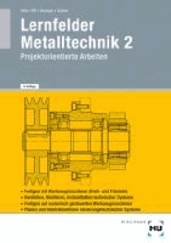 Lernfelder Metalltechnik 2 - Projektorientierte Aufgaben für Arbeitsplanung und Technische Kommunikation.