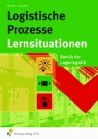 Lernsituationen Logistische Prozesse - Berufe der Lagerlogistik Arbeitsbuch.
