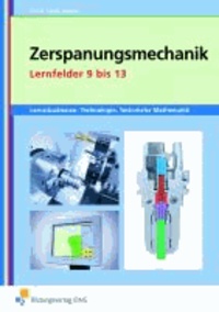 Lernsituationen, Technologie, Technische Mathematik Metalltechnik - Zerspanungsmechanik Lernfelder 9 bis 13 Arbeitsbuch.
