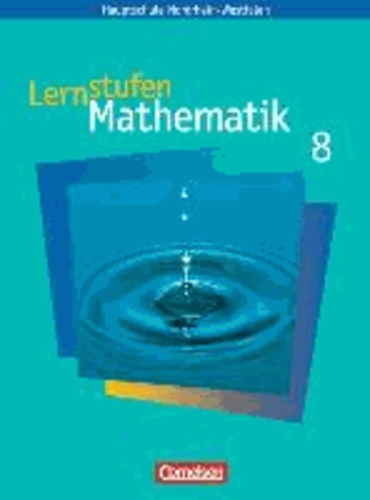 Lernstufen Mathematik 8. Schuljahr. Schülerbuch - Neue Kernlehrpläne Hauptschule Nordrhein-Westfalen.