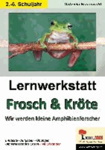 Lernwerkstatt Frosch & Kröte - Wir werden kleine Amphibienforscher. Mit Lösungen.