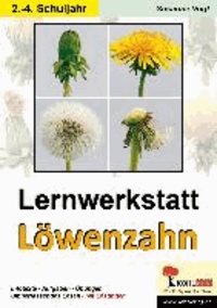 Lernwerkstatt Löwenzahn - Die Vielfalt des Löwenzahns entdecken.