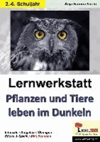 Lernwerkstatt Pflanzen und Tiere leben im Dunkeln
