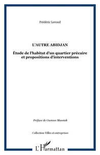 L'AUTRE ABIDJAN ( ETUDE DE L'HABITAT D'UN QUARTIER PRECAIRE ET PROPOSITIONS D'INTERVENTION )