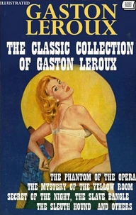 The Classic Collection of Gaston Leroux. Illustrated