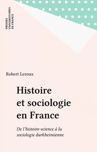 HISTOIRE ET SOCIOLOGIE EN FRANCE. De l'histoire-science à la sociologie durkheimienne