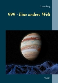 Leroy Berg - 999 - Eine andere Welt - Teil III.