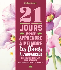 21 jours pour apprendre à peindre des fleurs à l'aquarelle