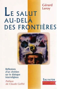 Le Salut Au-Dela Des Frontieres. Reflexions D'Un Laic Chretien Sur Le Dialogue Interreligieux