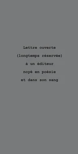 Lettre ouverte (longtemps réservée) à un éditeur noyé en poésie et dans son sang