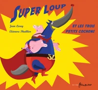 Super Loup et les trois petits cochons