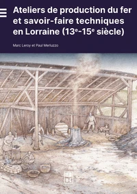 Ateliers de production du fer et savoir-faire techniques en Lorraine (13e-15e siècle)