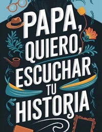 Papa Quiero escuchar tu Historia