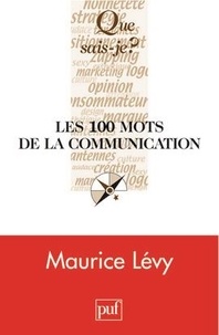 Maurice Lévy - Les 100 mots de la communication.