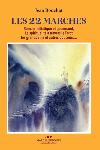 Jean Bouchat - Les 22 marches - roman initiatique et gourmand, la spiritualité à travers le tarot, les grands vins et autres douce.