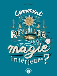 Comment réveiller votre magie intérieure ?